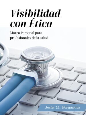 cover image of Visibilidad con Etica--Marca personal para profesionales de la salud